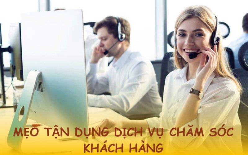 Sử dụng hiệu quả dịch vụ chăm sóc khách hàng để tối ưu trải nghiệm