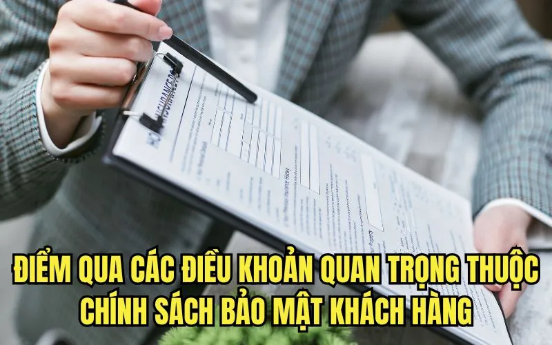 Điểm qua các điều khoản quan trọng thuộc chính sách bảo mật khách hàng