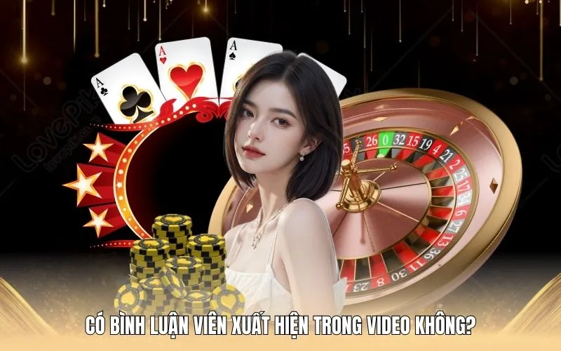 Có bình luận viên xuất hiện trong video không?